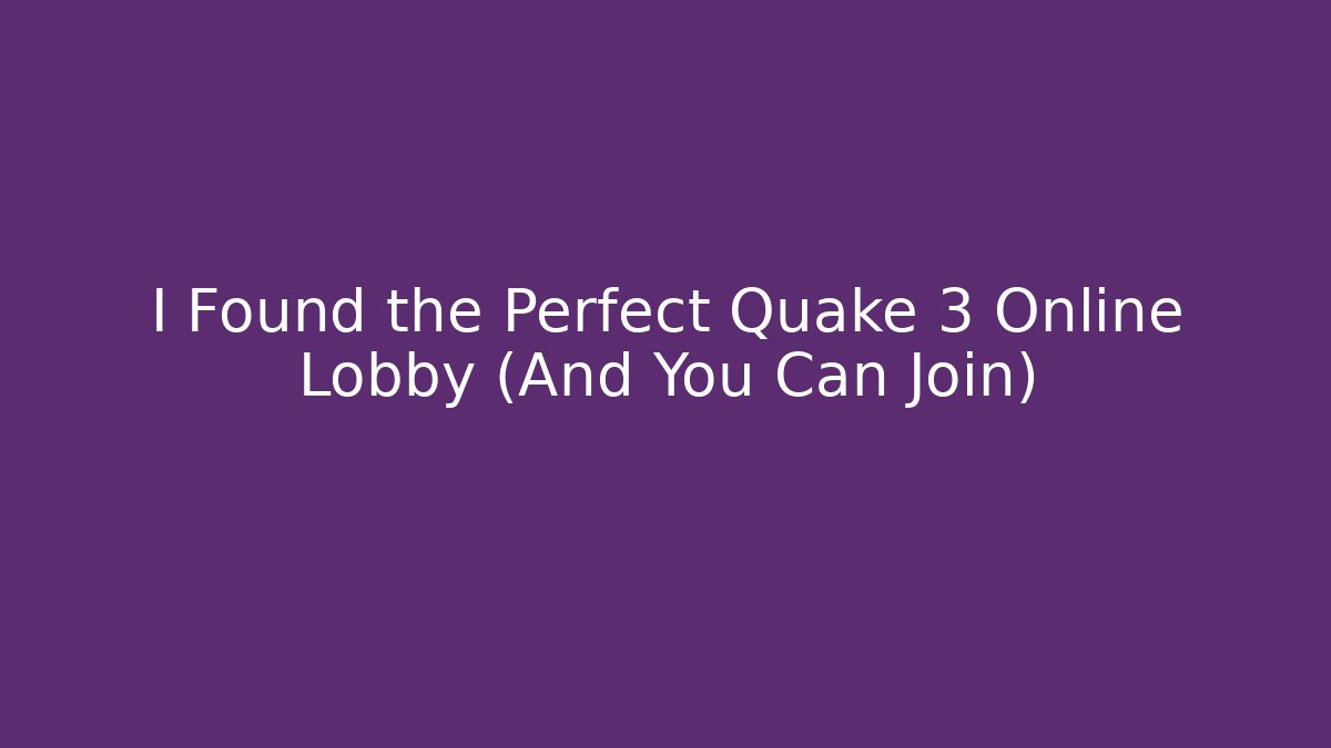I Found the Perfect Quake 3 Online Lobby (And You Can Join)