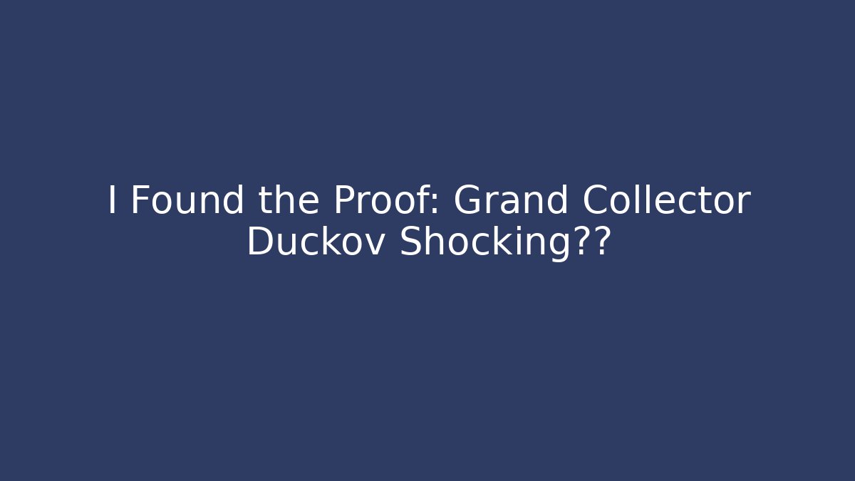 I Found the Proof: Grand Collector Duckov Shocking真相