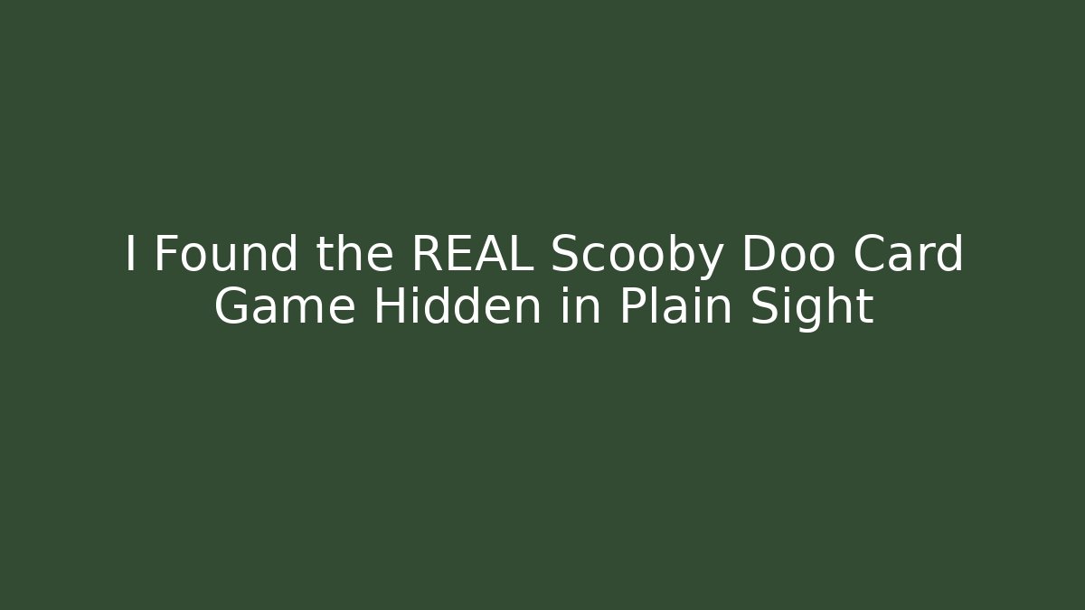 I Found the REAL Scooby Doo Card Game Hidden in Plain Sight