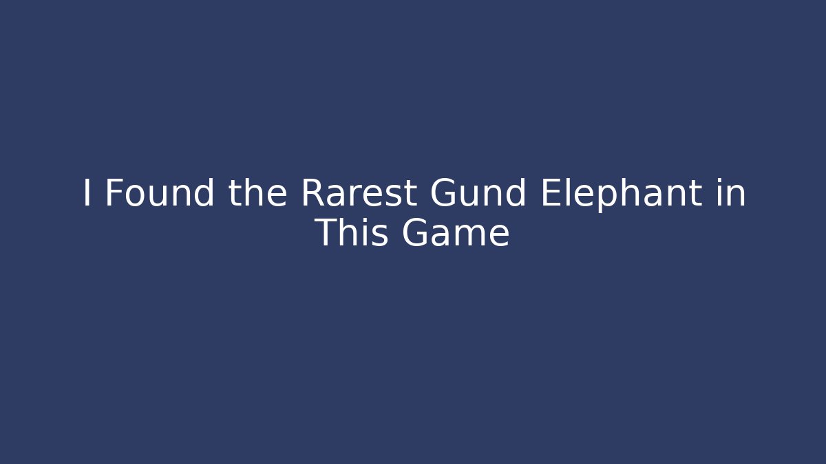 I Found the Rarest Gund Elephant in This Game