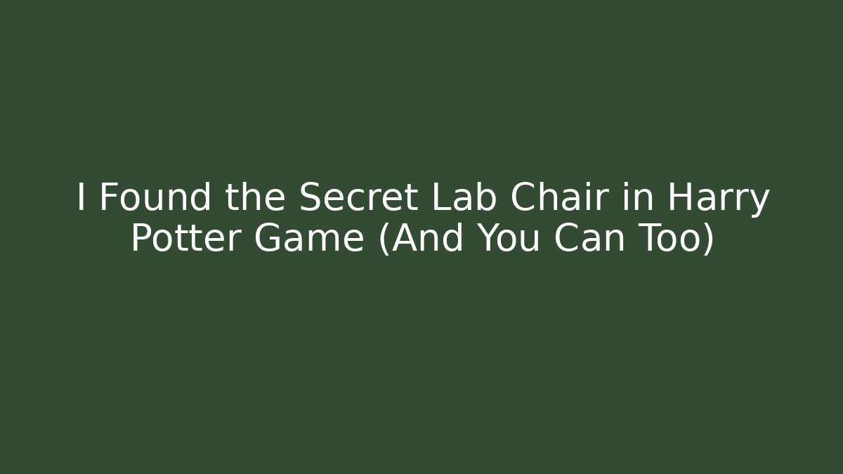 I Found the Secret Lab Chair in Harry Potter Game (And You Can Too)