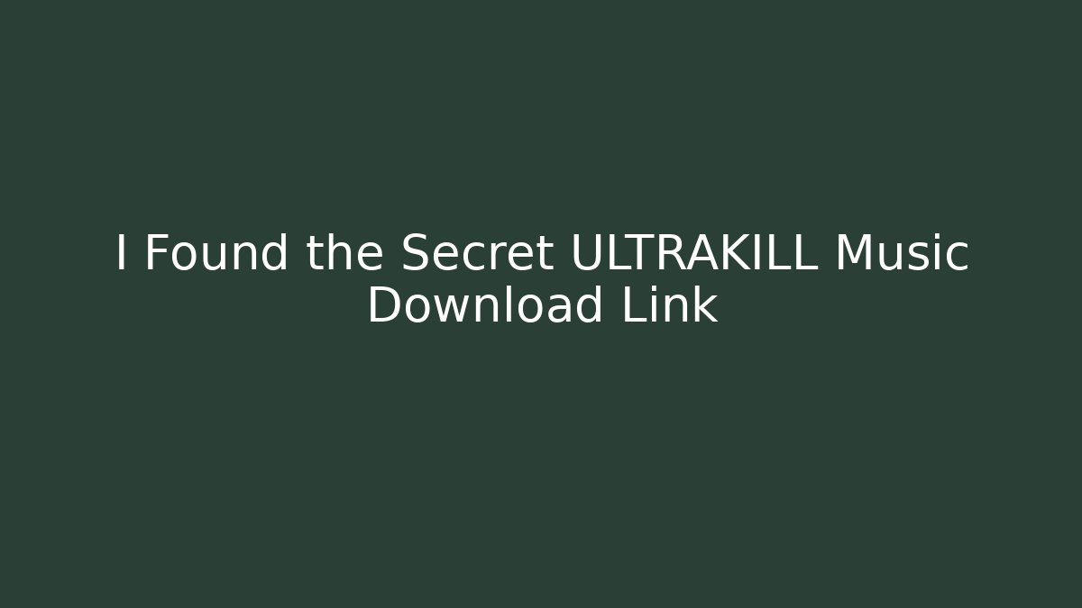I Found the Secret ULTRAKILL Music Download Link