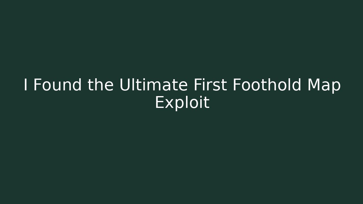 I Found the Ultimate First Foothold Map Exploit - Create More Assets