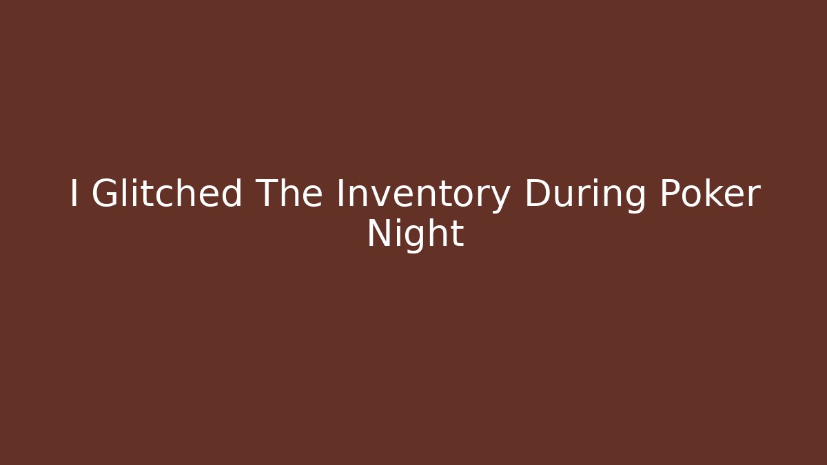 I Glitched The Inventory During Poker Night