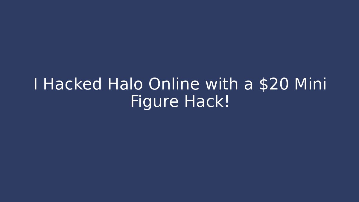 I Hacked Halo Online with a $20 Mini Figure Hack!