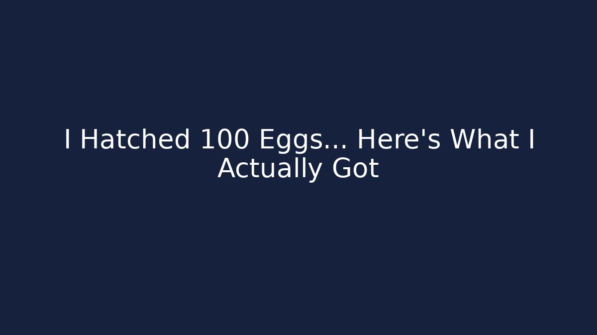 I Hatched 100 Eggs... Here's What I Actually Got