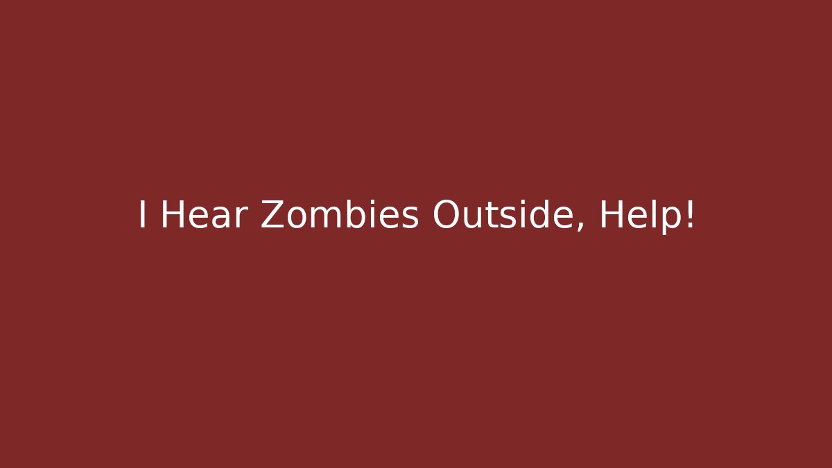 I Hear Zombies Outside, Help! - Create More Assets