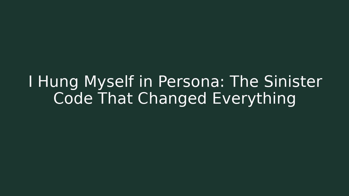 I Hung Myself in Persona: The Sinister Code That Changed Everything - Create More Assets
