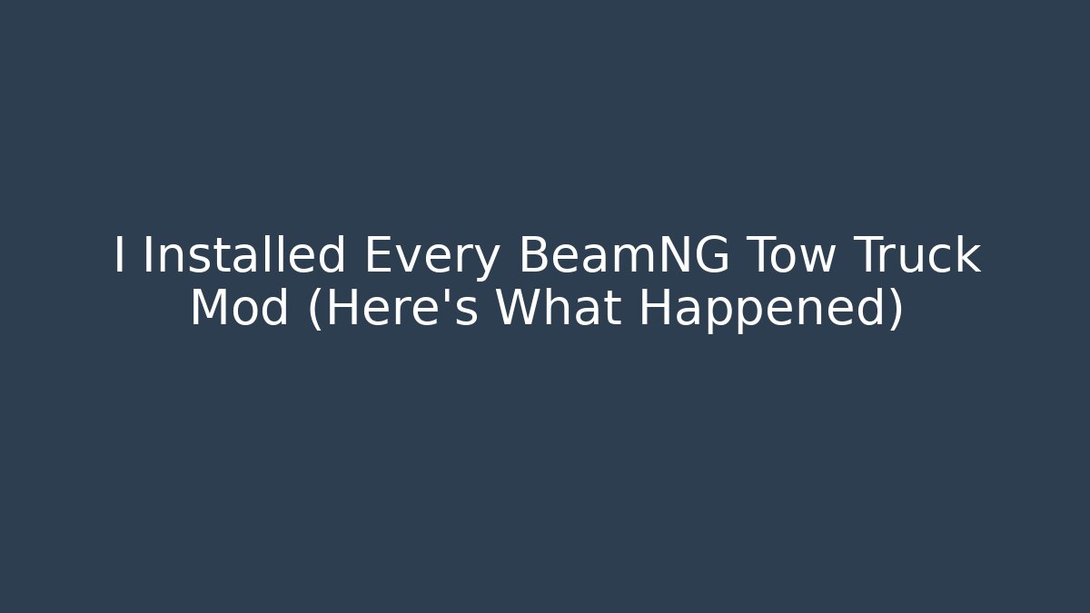 I Installed Every BeamNG Tow Truck Mod (Here's What Happened)