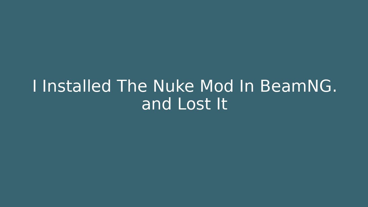 I Installed The Nuke Mod In BeamNG. and Lost It