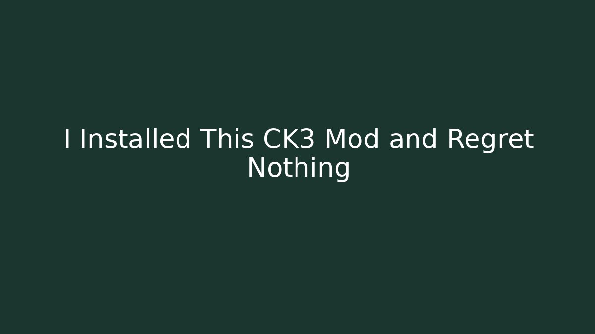 I Installed This CK3 Mod and Regret Nothing