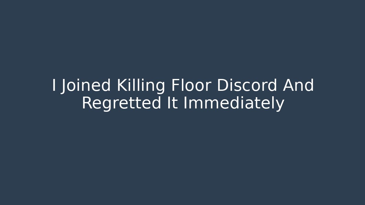 I Joined Killing Floor Discord And Regretted It Immediately - Create More Assets
