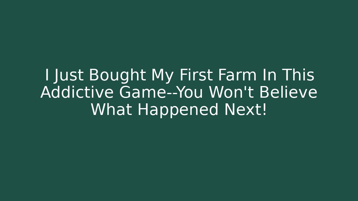 I Just Bought My First Farm In This Addictive Game—You Won’t Believe What Happened Next!