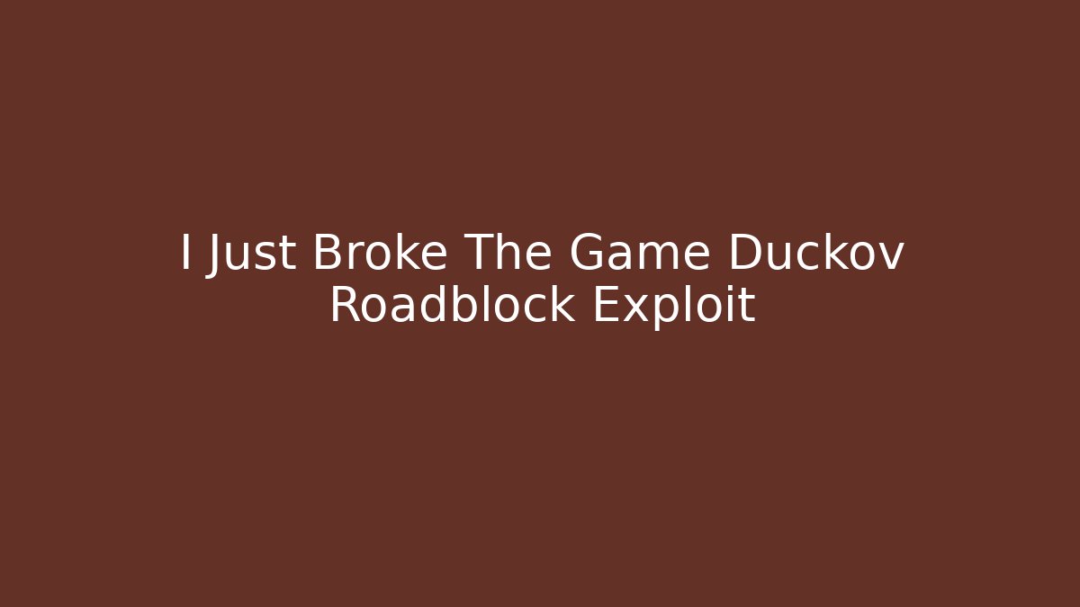 I Just Broke The Game Duckov Roadblock Exploit - Create More Assets