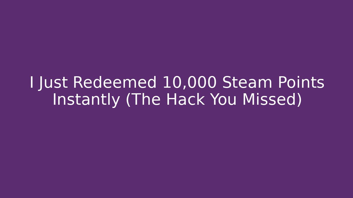 I Just Redeemed 10,000 Steam Points Instantly (The Hack You Missed)