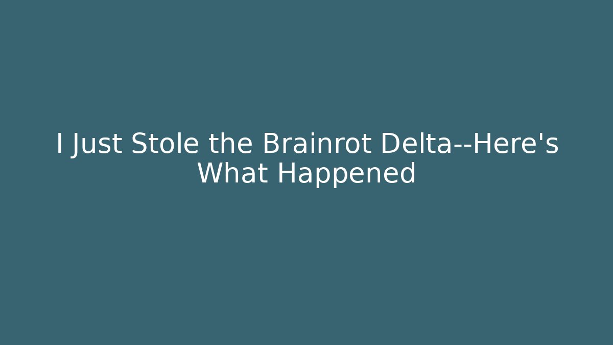 I Just Stole the Brainrot Delta—Here’s What Happened