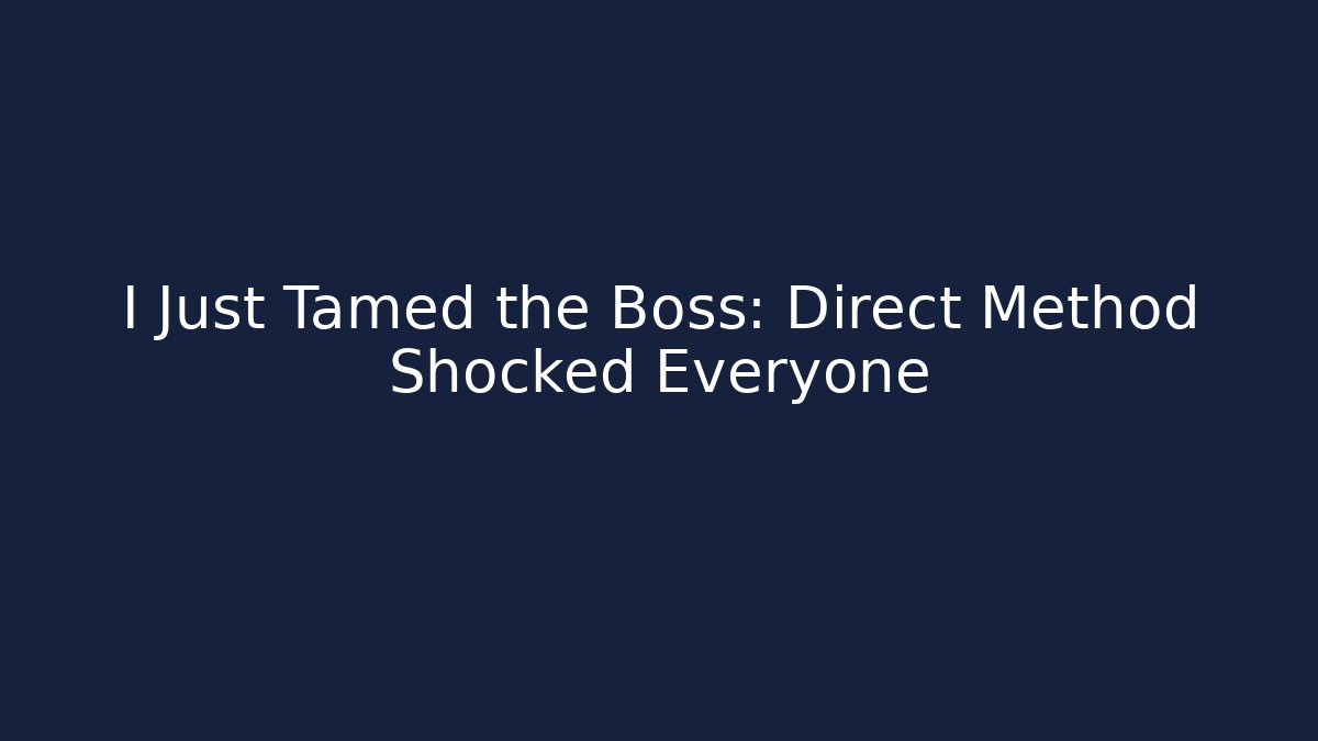 I Just Tamed the Boss: Direct Method Shocked Everyone - Create More Assets