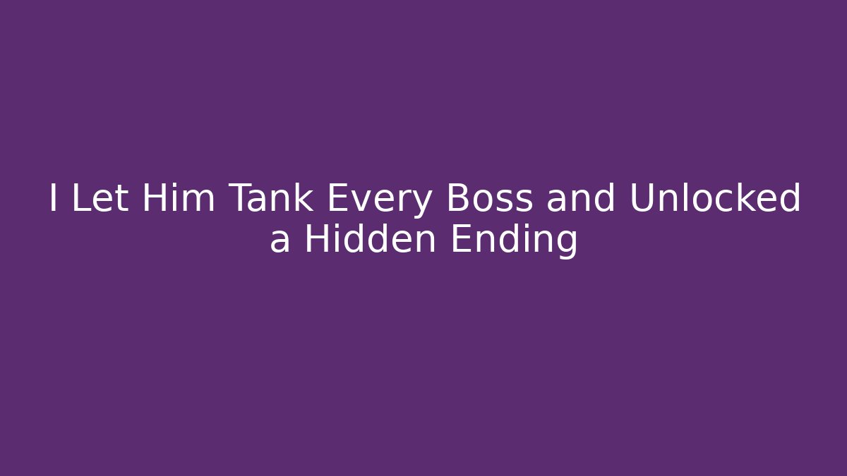 I Let Him Tank Every Boss and Unlocked a Hidden Ending