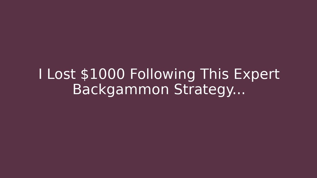 I Lost $1000 Following This Expert Backgammon Strategy…