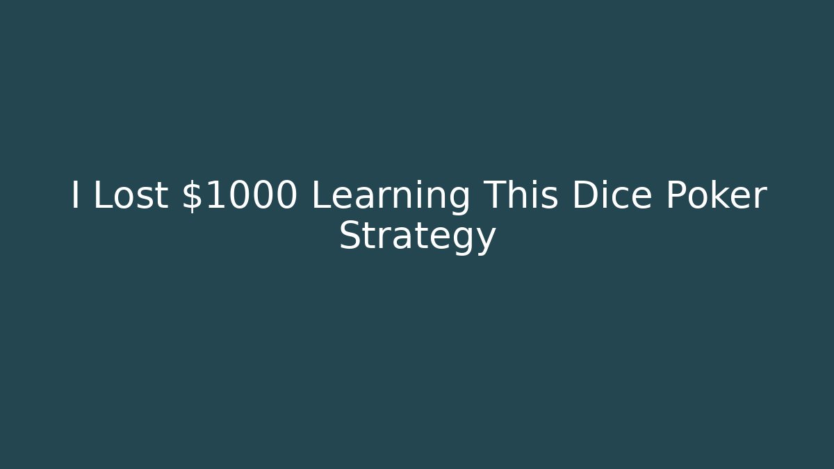 I Lost $1000 Learning This Dice Poker Strategy