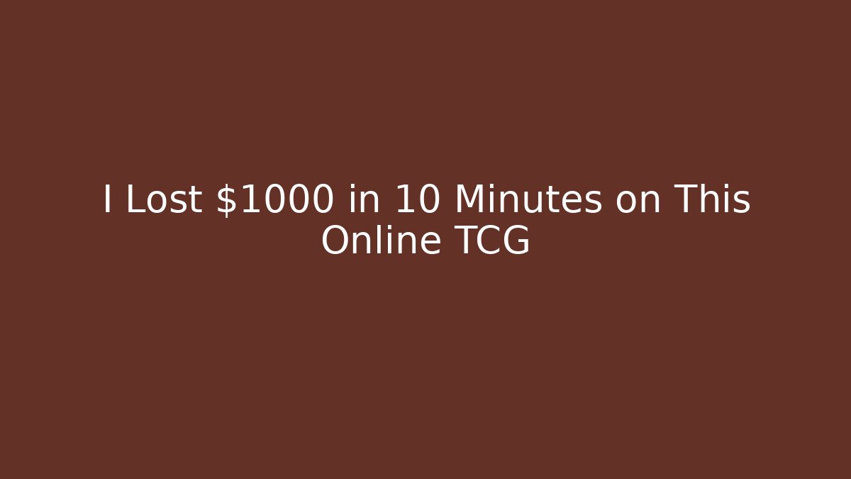 I Lost $1000 in 10 Minutes on This Online TCG