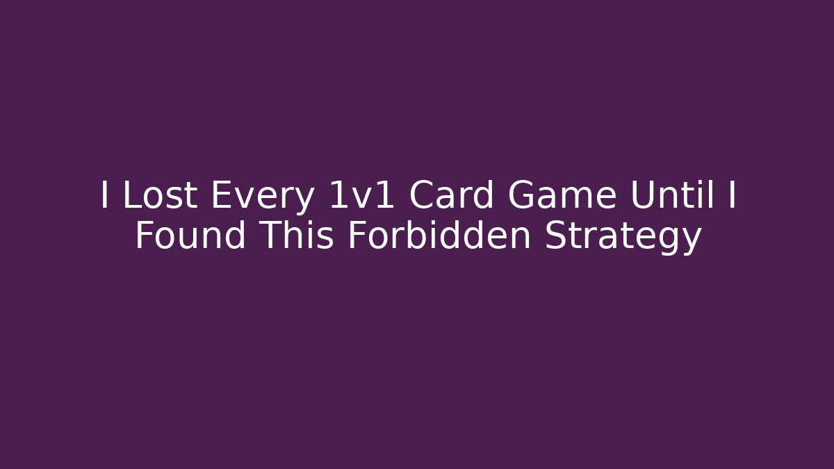 I Lost Every 1v1 Card Game Until I Found This Forbidden Strategy - Create More Assets