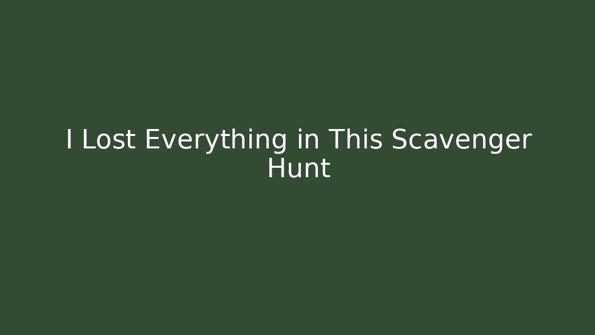 I Lost Everything in This Scavenger Hunt - Create More Assets