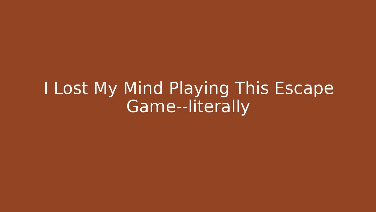 I Lost My Mind Playing This Escape Game—literally - Create More Assets