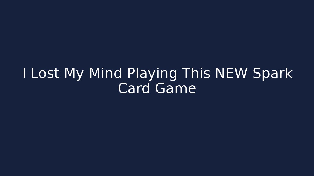 I Lost My Mind Playing This NEW Spark Card Game