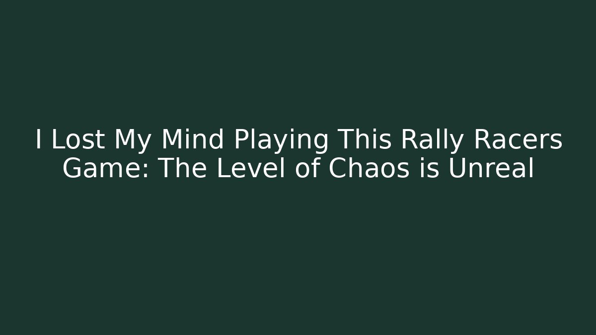 I Lost My Mind Playing This Rally Racers Game: The Level of Chaos is Unreal