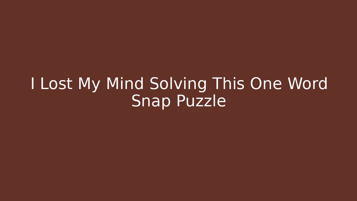 I Lost My Mind Solving This One Word Snap Puzzle - Create More Assets
