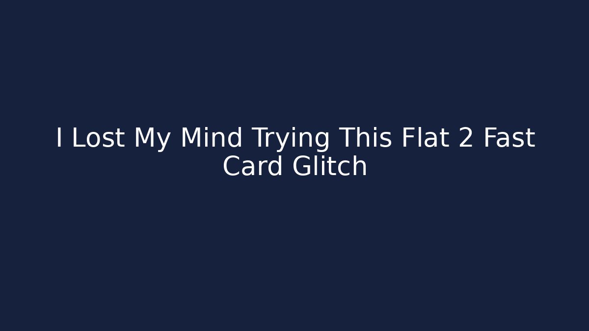I Lost My Mind Trying This Flat 2 Fast Card Glitch - Create More Assets