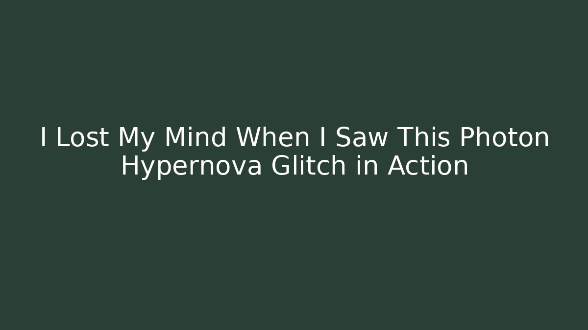 I Lost My Mind When I Saw This Photon Hypernova Glitch in Action
