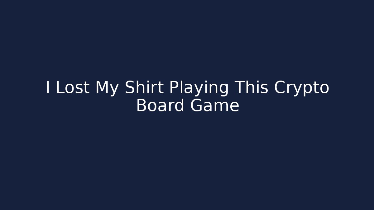 I Lost My Shirt Playing This Crypto Board Game