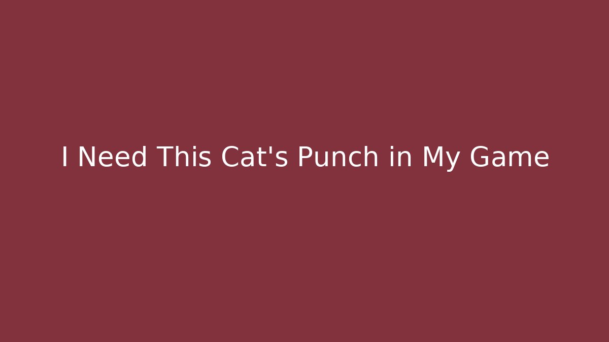 I Need This Cat's Punch in My Game