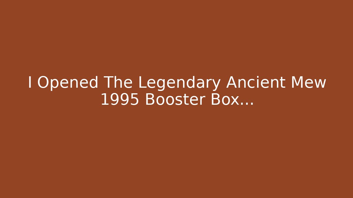 I Opened The Legendary Ancient Mew 1995 Booster Box…