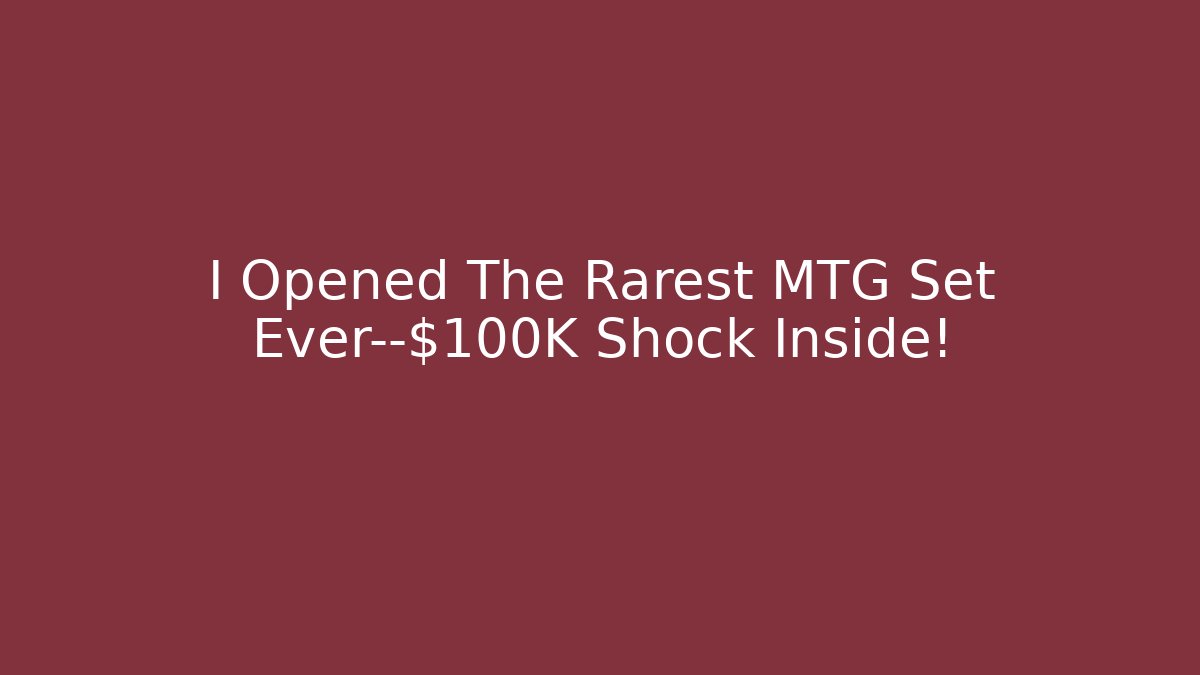 I Opened The Rarest MTG Set Ever—$100K Shock Inside! - Create More Assets