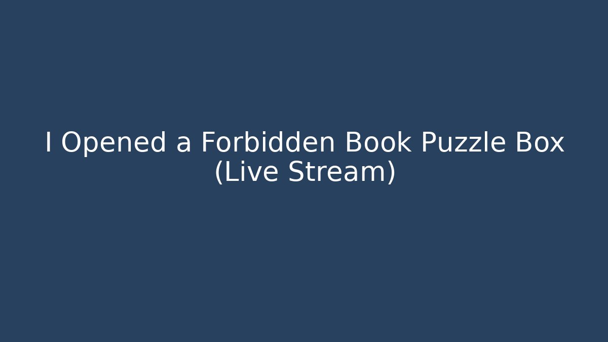 I Opened a Forbidden Book Puzzle Box (Live Stream)