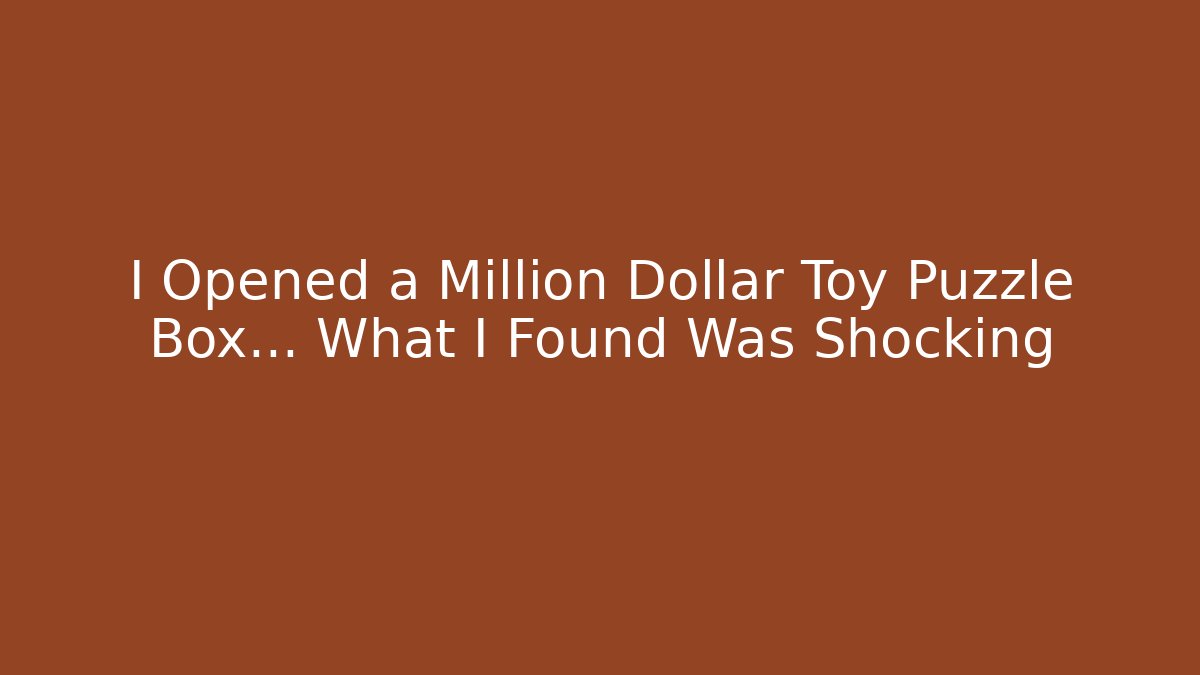 I Opened a Million Dollar Toy Puzzle Box... What I Found Was Shocking