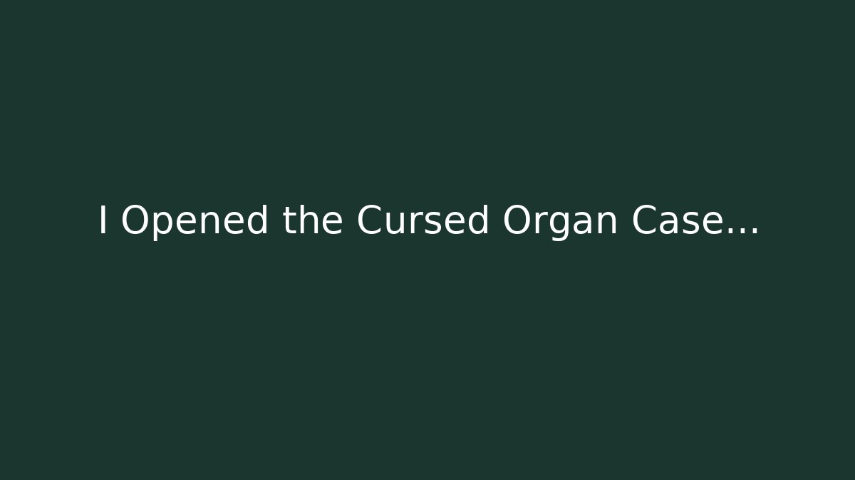 I Opened the Cursed Organ Case... - Create More Assets