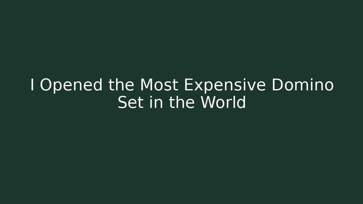 I Opened the Most Expensive Domino Set in the World