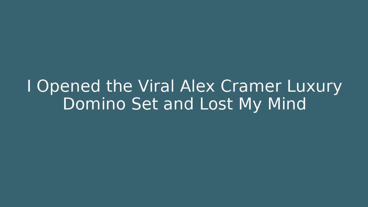 I Opened the Viral Alex Cramer Luxury Domino Set and Lost My Mind