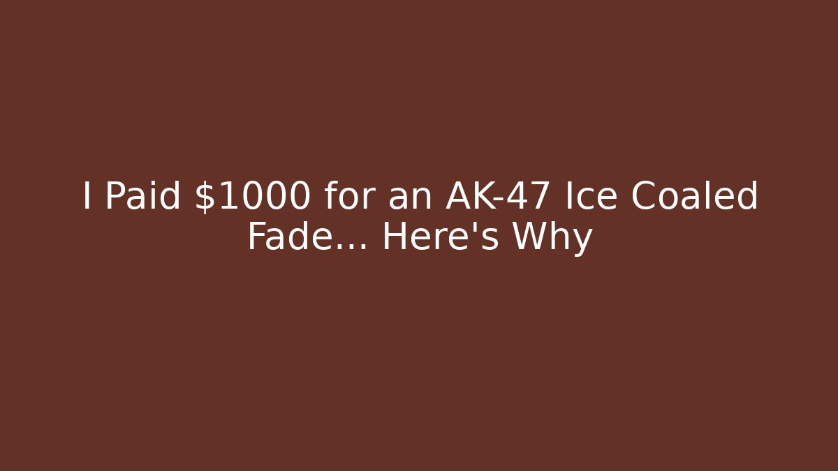 I Paid $1000 for an AK-47 Ice Coaled Fade… Here's Why