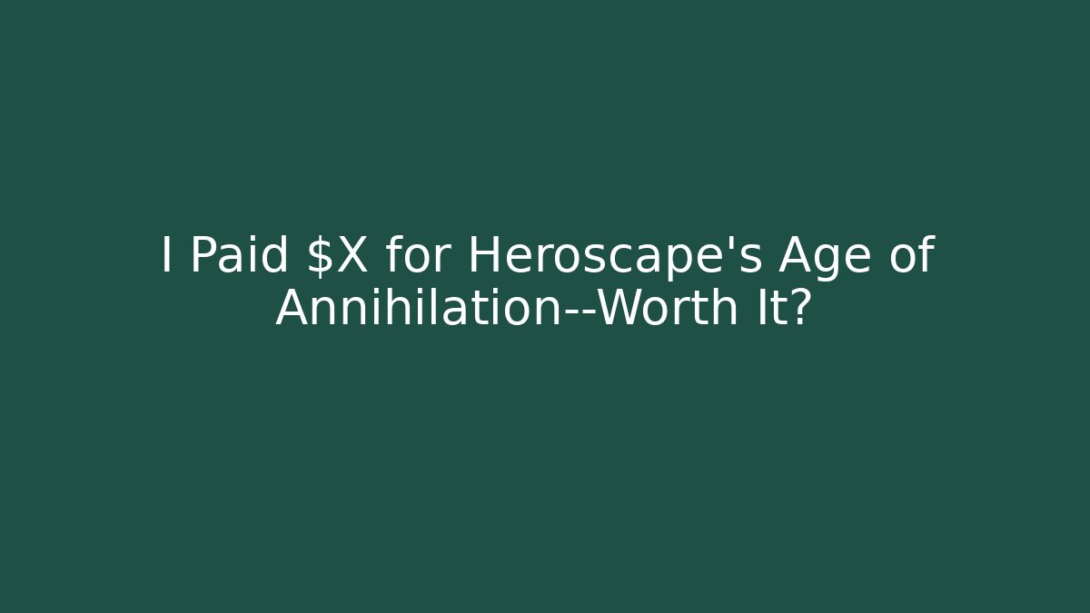 I Paid $X for Heroscape's Age of Annihilation—Worth It?
