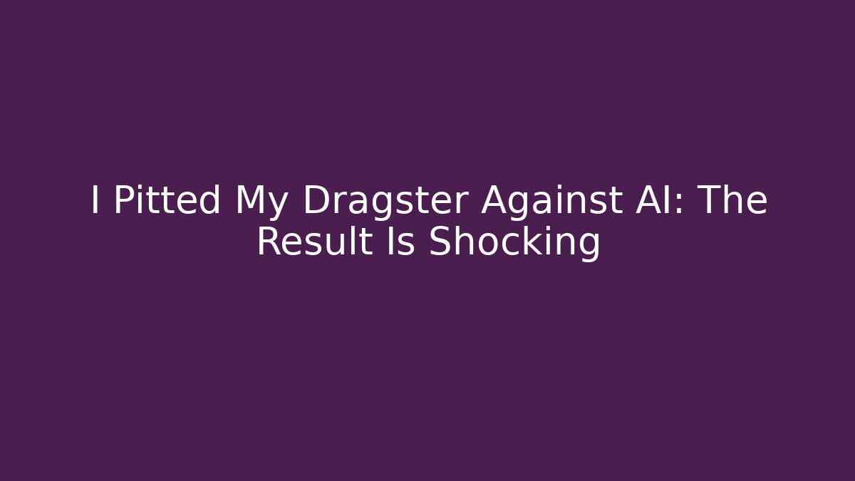 I Pitted My Dragster Against AI: The Result Is Shocking