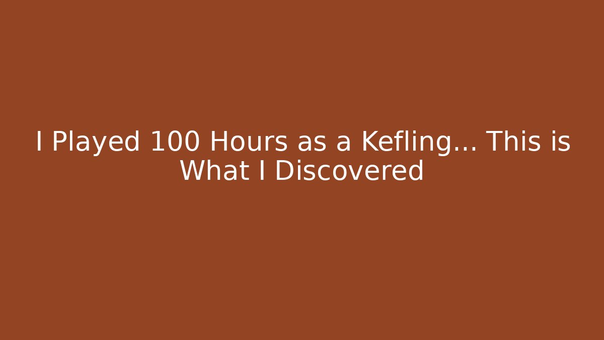 I Played 100 Hours as a Kefling... This is What I Discovered