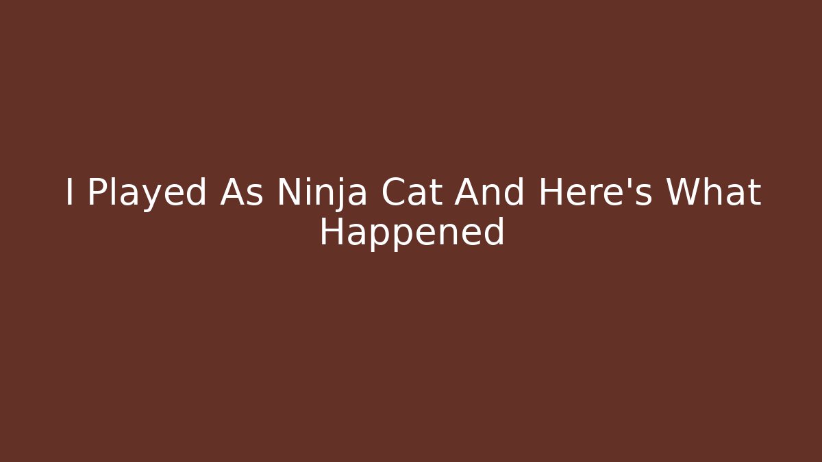 I Played As Ninja Cat And Here's What Happened