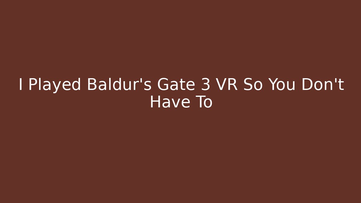 I Played Baldur's Gate 3 VR So You Don't Have To