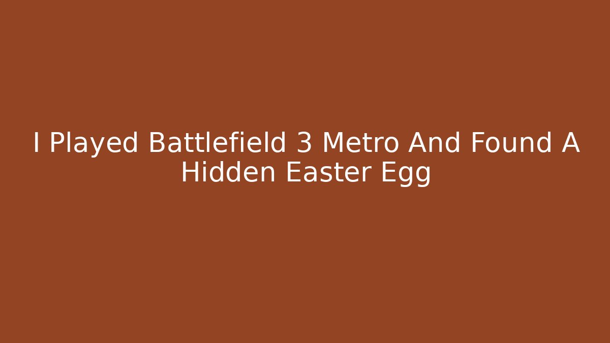 I Played Battlefield 3 Metro And Found A Hidden Easter Egg