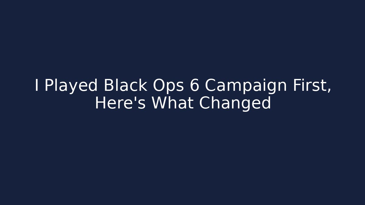 I Played Black Ops 6 Campaign First, Here's What Changed